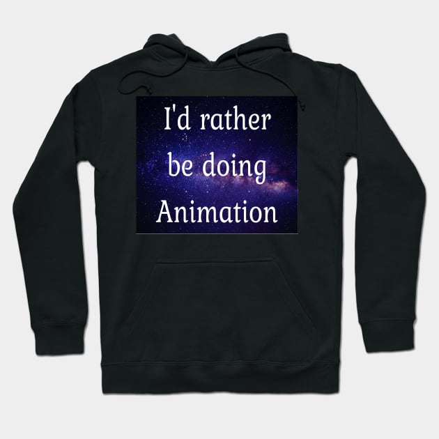 I'd rather be doing animation Hoodie by Darksun's Designs
